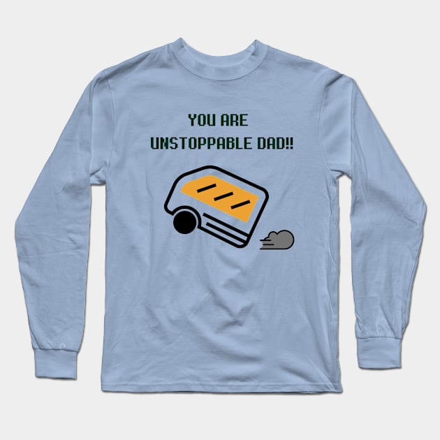 You are unstoppable DAD!! Long Sleeve T-Shirt by Jyndaarth